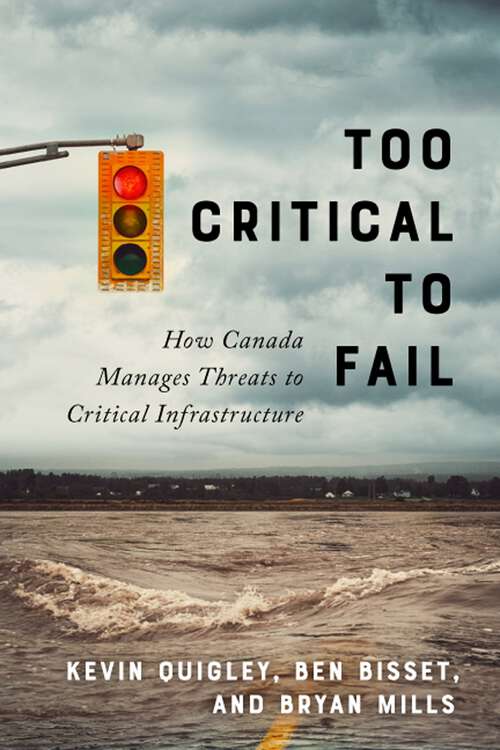 Book cover of Too Critical to Fail: How Canada Manages Threats to Critical Infrastructure