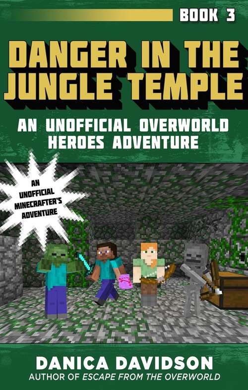 Book cover of Danger in the Jungle Temple: An Unofficial Overworld Heroes Adventure, Book Three (Unofficial Overworld Heroes Adventure #3)