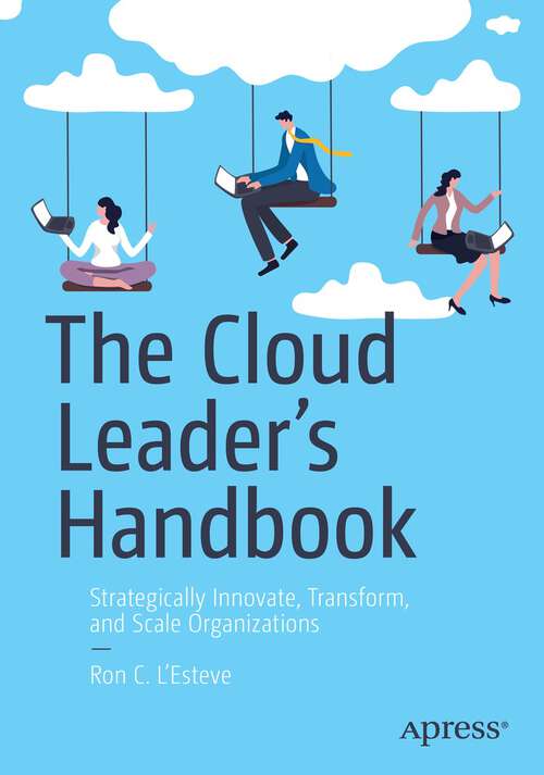 Book cover of The Cloud Leader’s Handbook: Strategically Innovate, Transform, and Scale Organizations (1st ed.)