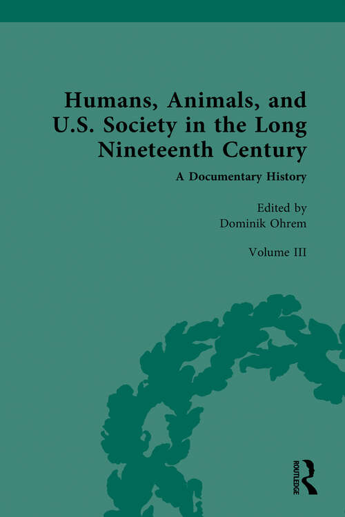 Book cover of Humans, Animals, and U.S. Society in the Long Nineteenth Century: Volume III: Domesticated and Companion Animals (Part 1) (1)