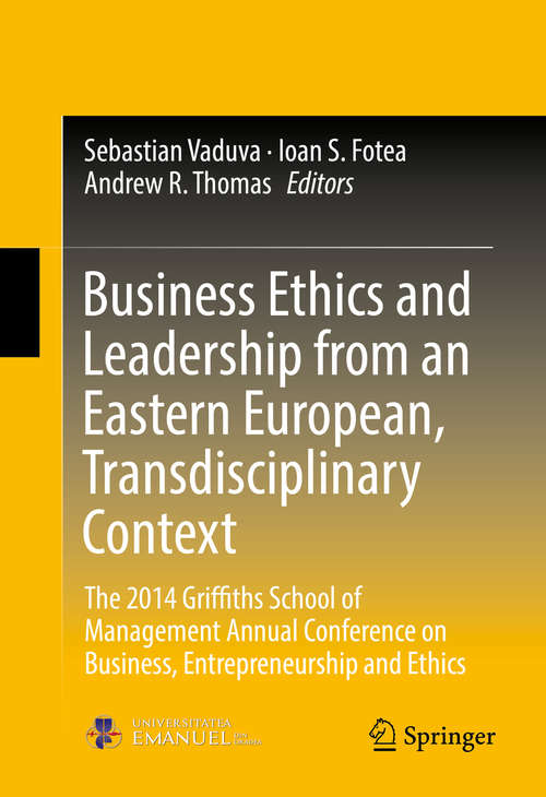 Business Ethics and Leadership from an Eastern European, Transdisciplinary Context: The 2014 Griffiths School of Management Annual Conference on Business, Entrepreneurship and Ethics