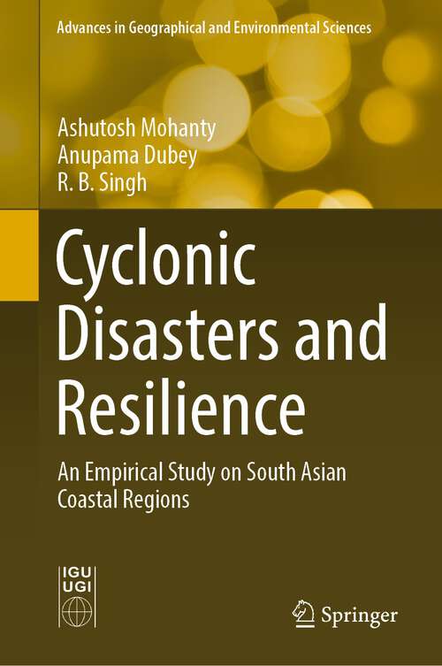 Cyclonic Disasters and Resilience: An Empirical Study on South Asian Coastal Regions (Advances in Geographical and Environmental Sciences)