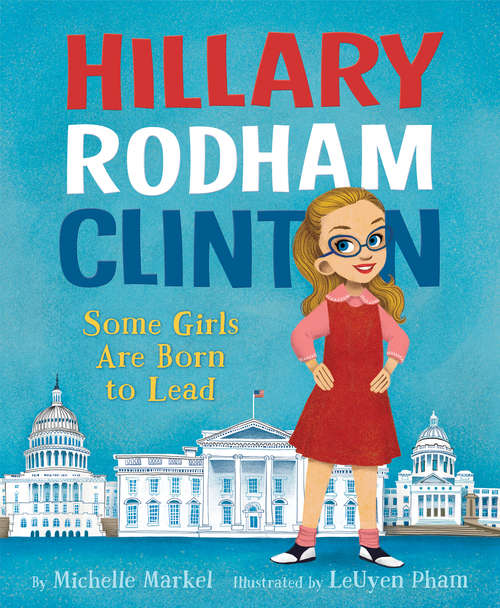 Book cover of Hillary Rodham Clinton: Some Girls Are Born to Lead
