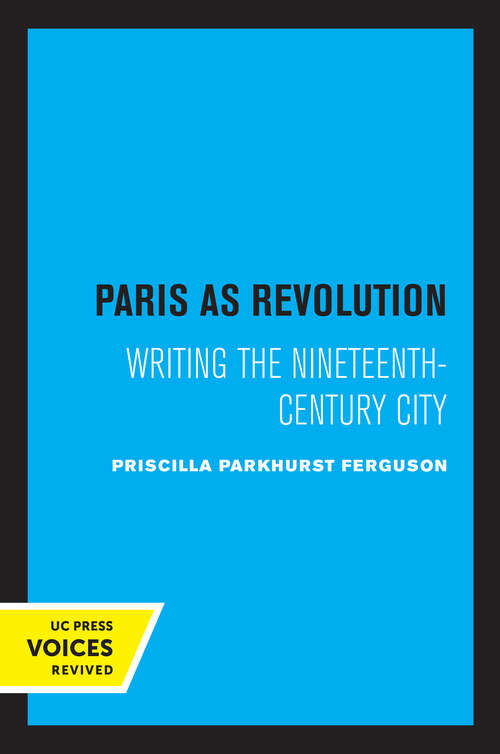 Book cover of Paris as Revolution: Writing the Nineteenth-Century City