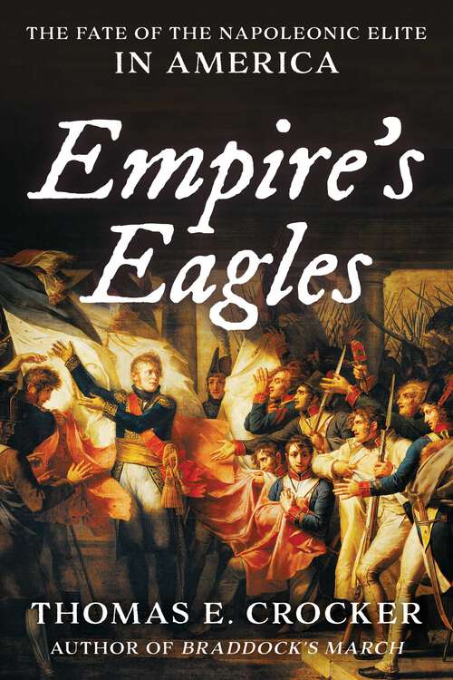 Book cover of Empire's Eagles: The Fate of the Napoleonic Elite in America
