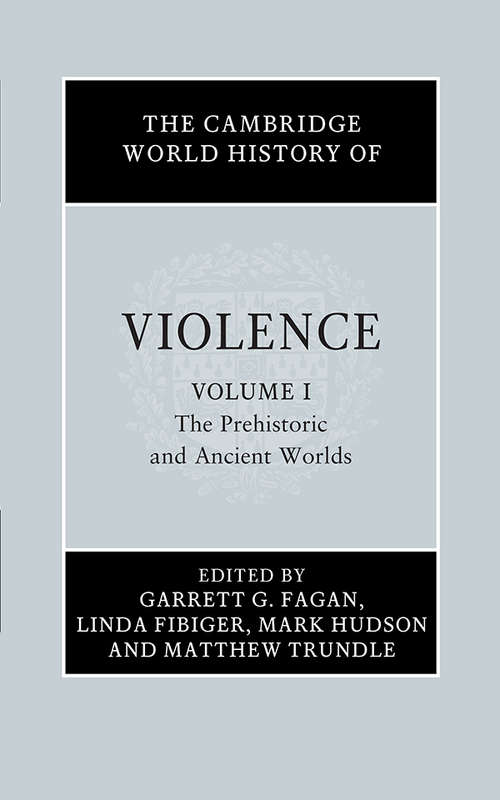 The Cambridge World History of Violence: Volume 1, The Prehistoric and Ancient Worlds (The Cambridge World History of Violence)
