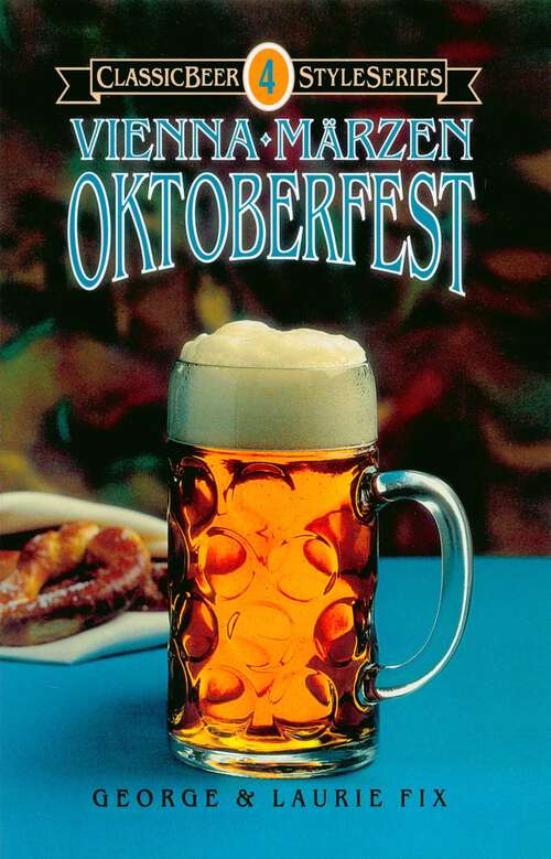 Book cover of Vienna, Märzen, Oktoberfest: (Classic Beer Style Series)