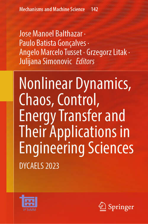 Book cover of Nonlinear Dynamics, Chaos, Control, Energy Transfer and Their Applications in Engineering Sciences: DYCAELS 2023 (Mechanisms and Machine Science #142)