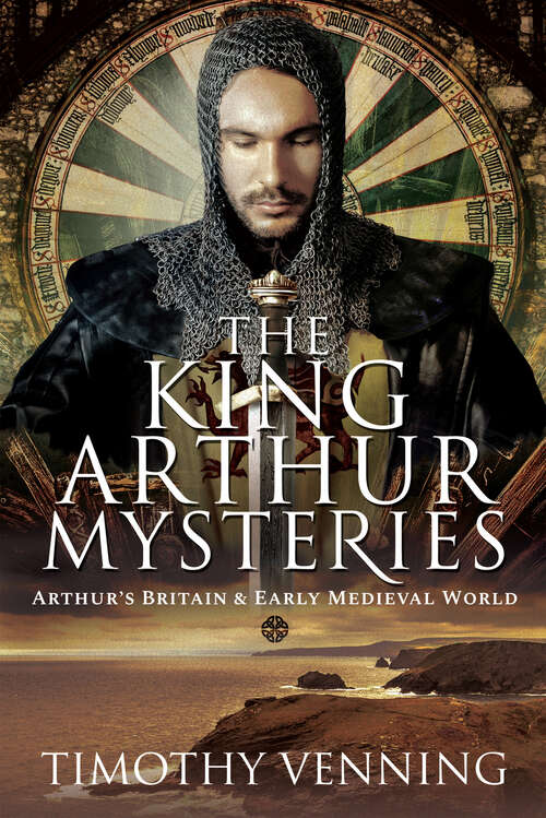 Book cover of The King Arthur Mysteries: Arthur's Britain & Early Medieval World