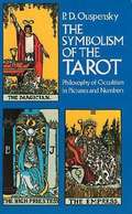 The Symbolism of the Tarot: Philosophy of Occultism in Pictures and Numbers