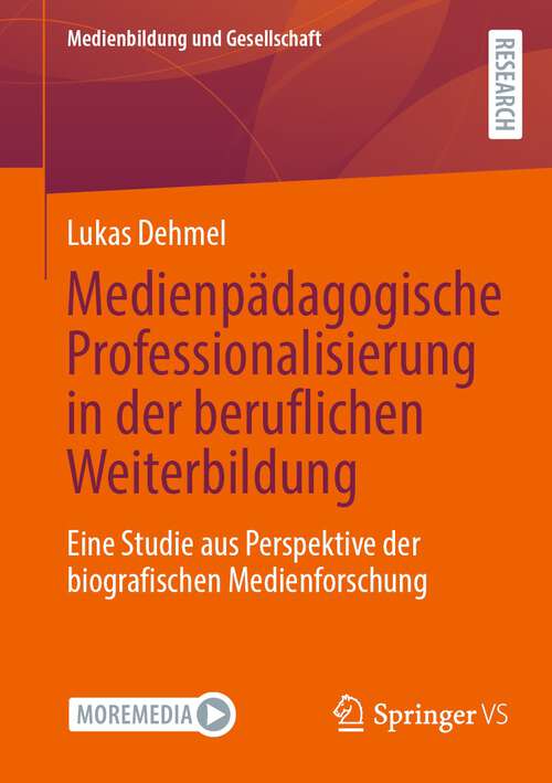 Book cover of Medienpädagogische Professionalisierung in der beruflichen Weiterbildung: Eine Studie aus Perspektive der biografischen Medienforschung (1. Aufl. 2023) (Medienbildung und Gesellschaft #52)
