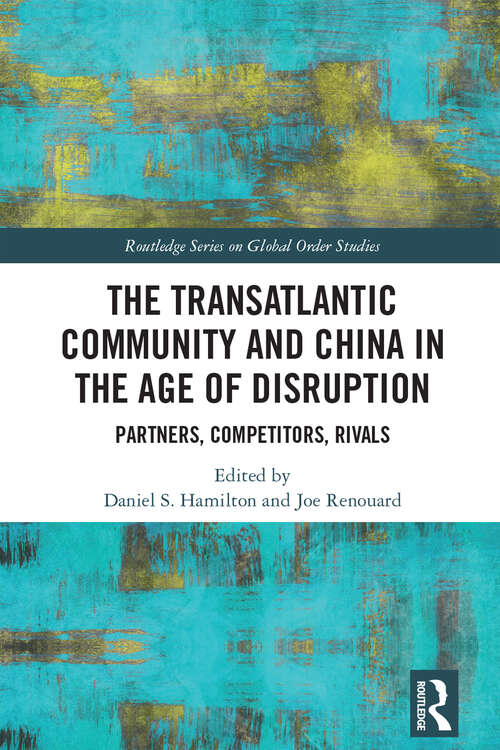 Book cover of The Transatlantic Community and China in the Age of Disruption: Partners, Competitors, Rivals (Routledge Series on Global Order Studies)