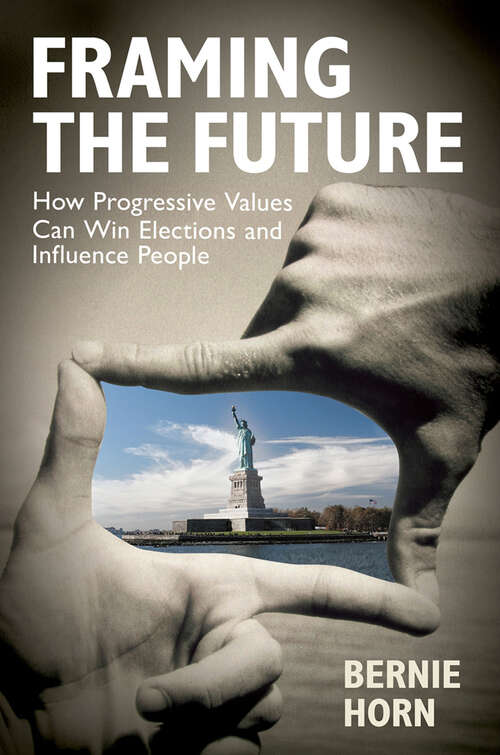 Book cover of Framing the Future: How Progressive Values Can Win Elections and Influence People