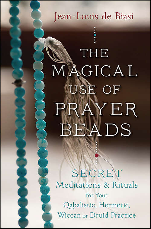 Book cover of The Magical Use of Prayer Beads: Secret Meditations & Rituals for Your Qabalistic, Hermetic, Wiccan or Druid Practice