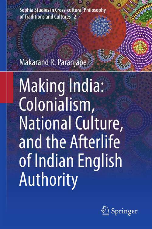 Book cover of Making India: Colonialism, National Culture, and the Afterlife of Indian English Authority
