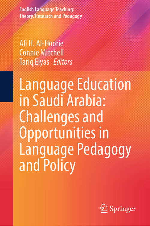 Book cover of Language Education in Saudi Arabia: Challenges and Opportunities in Language Pedagogy and Policy (English Language Teaching:  Theory, Research and Pedagogy)