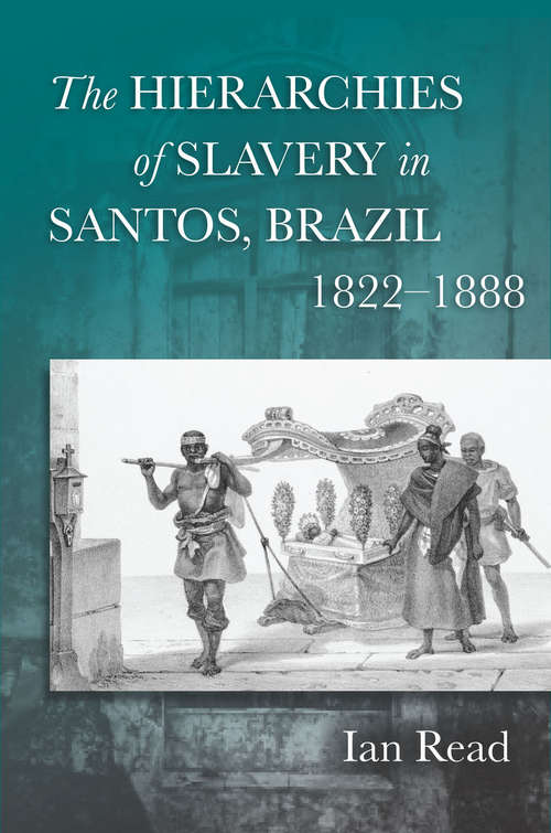 The Hierarchies of Slavery in Santos, Brazil, 1822-1888
