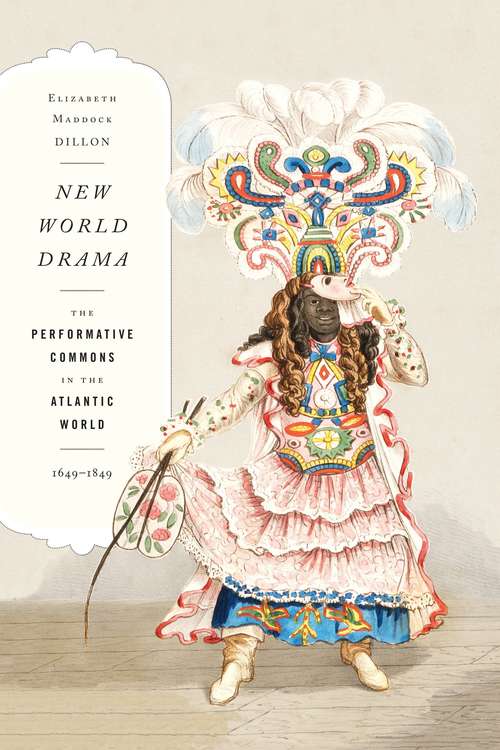 Book cover of New World Drama: The Performative Commons in the Atlantic World, 1649–1849