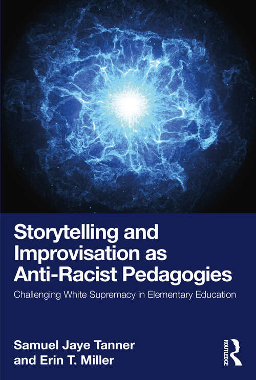 Book cover of Storytelling and Improvisation as Anti-Racist Pedagogies: Challenging White Supremacy in Elementary Education