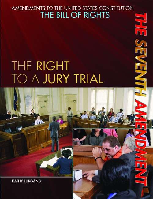 Book cover of The Seventh Amendment: The Right To A Jury Trial (Amendments To The United States Constitution: The Bill Of Rights)