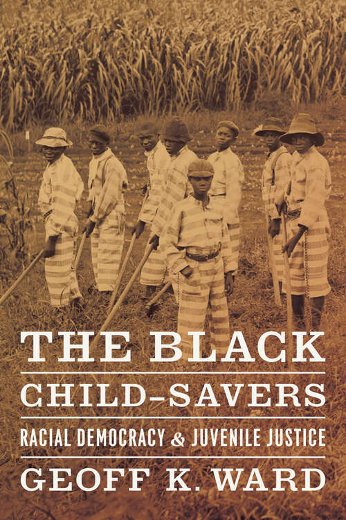 Book cover of The Black Child-Savers: Racial Democracy & Juvenile Justice