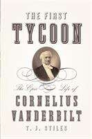 Book cover of The First Tycoon: The Epic Life of Cornelius Vanderbilt