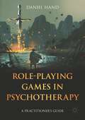 Role-Playing Games in Psychotherapy: A Practitioner's Guide