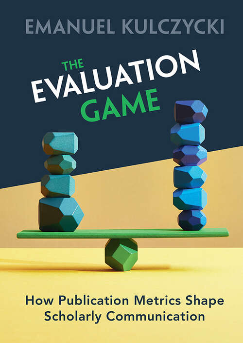 Book cover of The Evaluation Game: How Publication Metrics Shape Scholarly Communication