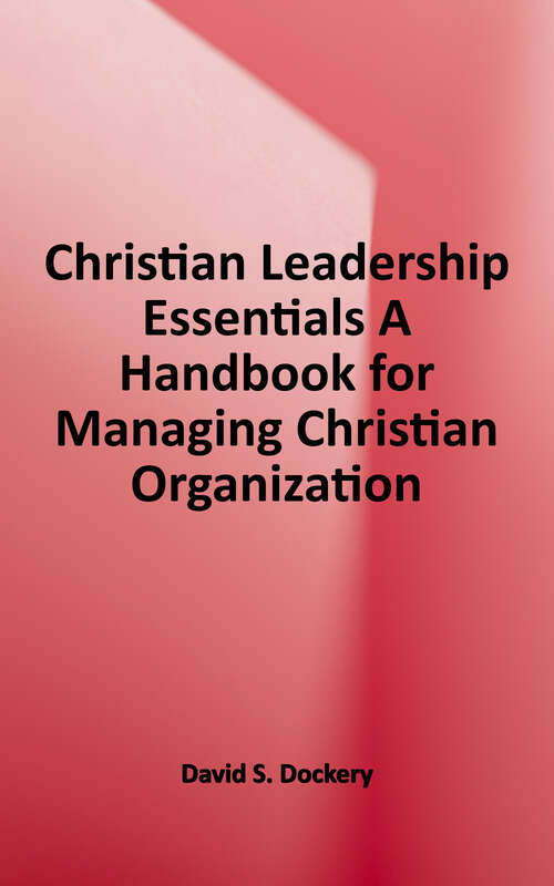 Book cover of Christian Leadership Essentials: A Handbook for Managing Christian Organization