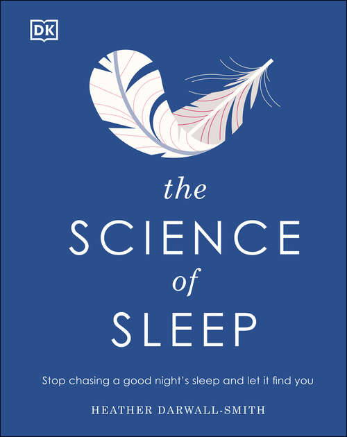 Book cover of The Science of Sleep: Stop chasing a good night’s sleep and let it find you