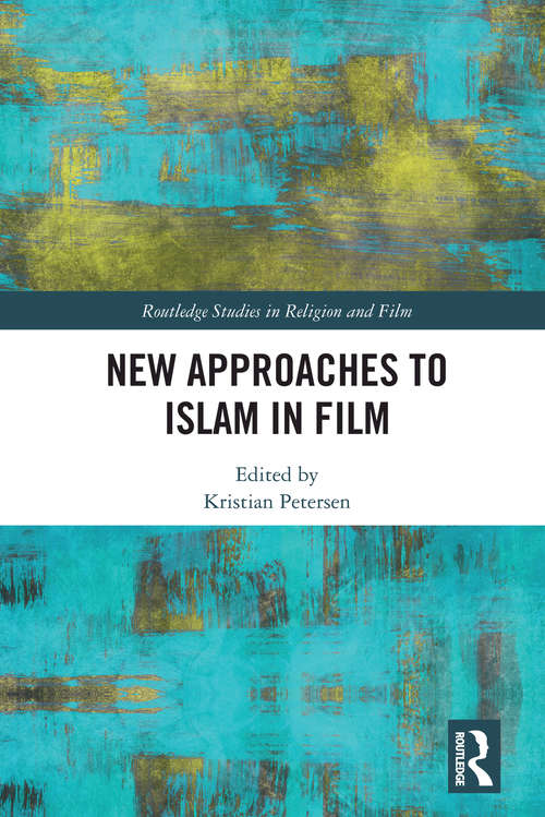 Book cover of New Approaches to Islam in Film (Routledge Studies in Religion and Film)