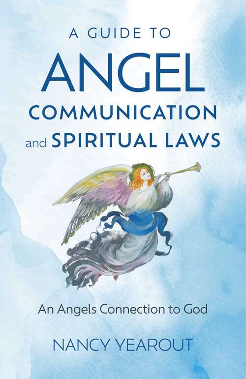 Book cover of A Guide to Angel Communication and Spiritual Laws: An Angels Connection to God