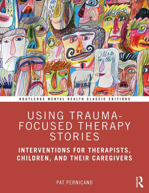Book cover of Using Trauma-Focused Therapy Stories: Interventions for Therapists, Children, and Their Caregivers (Routledge Mental Health Classic Editions)