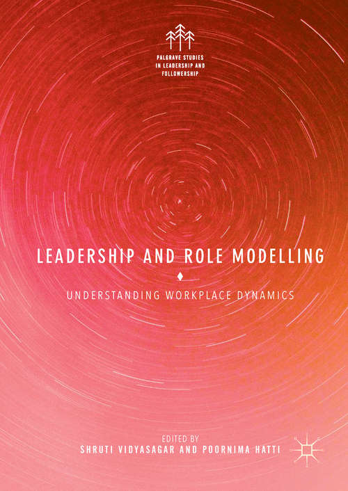 Book cover of Leadership and Role Modelling: Understanding Workplace Dynamics (Palgrave Studies In Leadership And Followership Ser.)