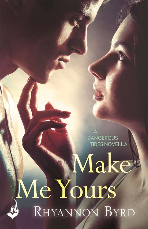 Book cover of Make Me Yours: A Dangerous Tides Novella 1.5 (Dangerous Tides)