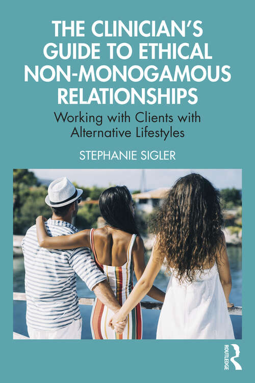 Book cover of The Clinician's Guide to Ethical Non-Monogamous Relationships: Working with Clients with Alternative Lifestyles