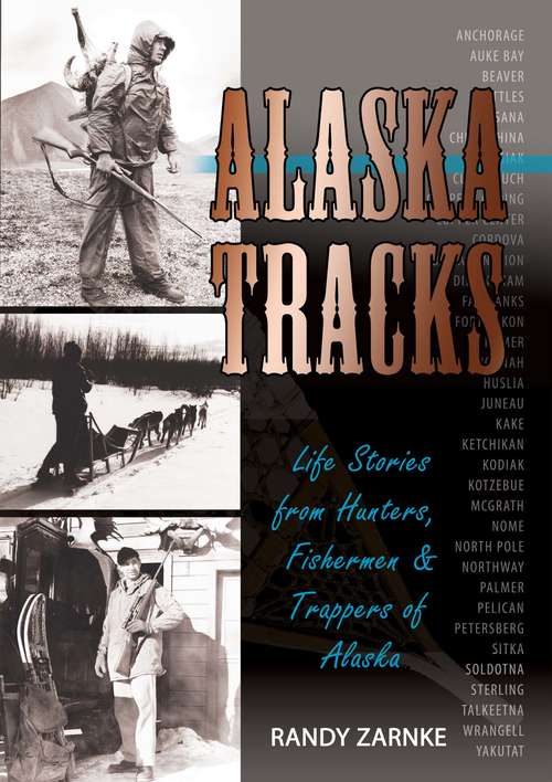 Book cover of Alaska Tracks: Life Stories from Hunters, Fisherman and Trappers of Alaska
