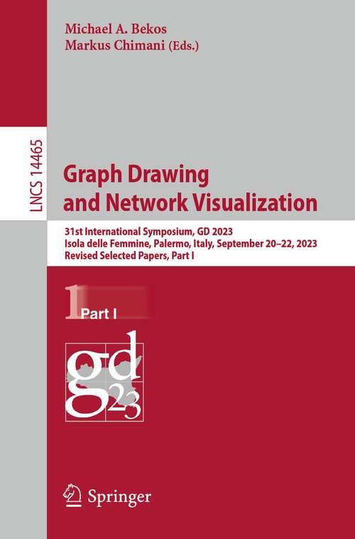 Book cover of Graph Drawing and Network Visualization: 31st International Symposium, GD 2023, Isola delle Femmine, Palermo, Italy, September 20–22, 2023, Revised Selected Papers, Part I (1st ed. 2023) (Lecture Notes in Computer Science #14465)