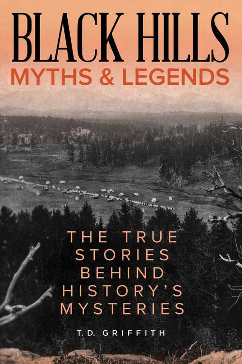 Book cover of Black Hills Myths and Legends: The True Stories behind History's Mysteries (Myths and Mysteries Series)