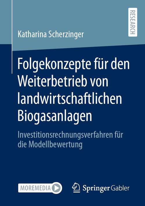 Book cover of Folgekonzepte für den Weiterbetrieb von landwirtschaftlichen Biogasanlagen: Investitionsrechnungsverfahren für die Modellbewertung (2023)