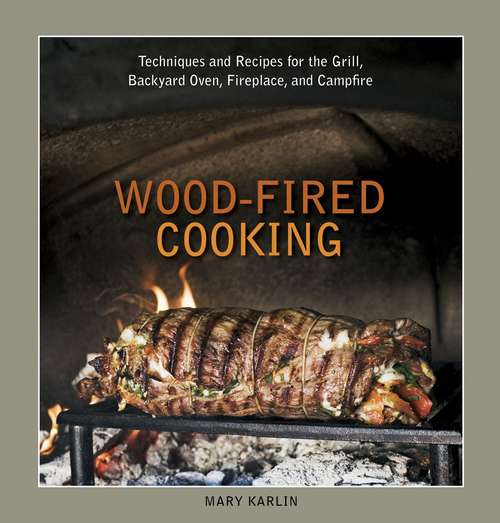 Book cover of Wood-Fired Cooking: Techniques and Recipes for the Grill, Backyard Oven, Fireplace, and Campfire