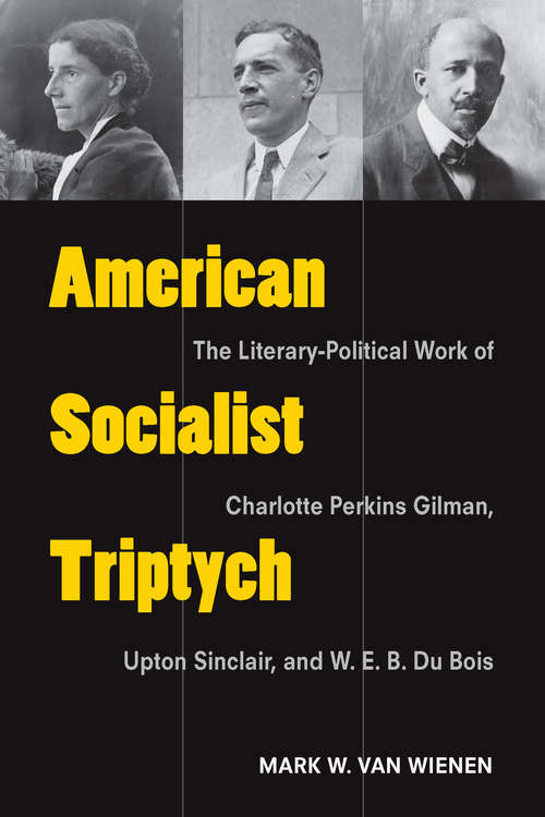 Book cover of American Socialist Triptych: The Literary-Political Work of Charlotte Perkins Gilman, Upton Sinclair, and W. E. B. Du Bois