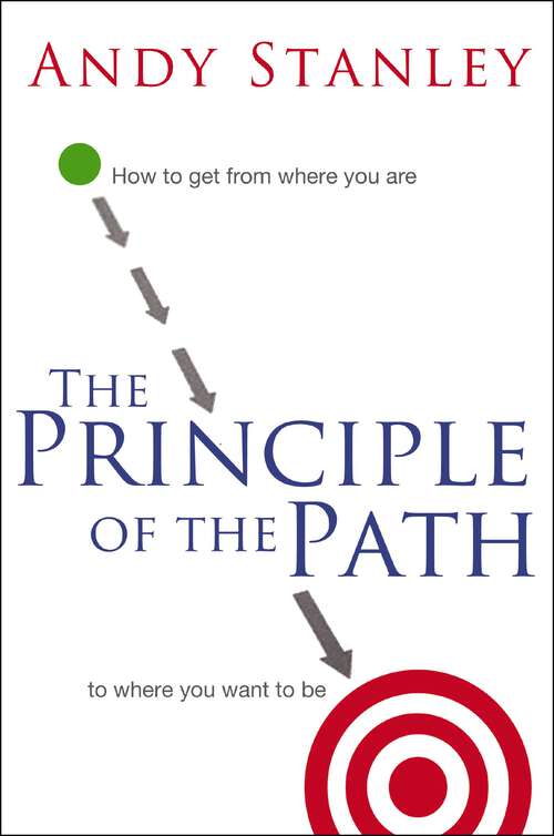 Book cover of The Principle of the Path: How to Get from Where You Are to Where You Want to Be