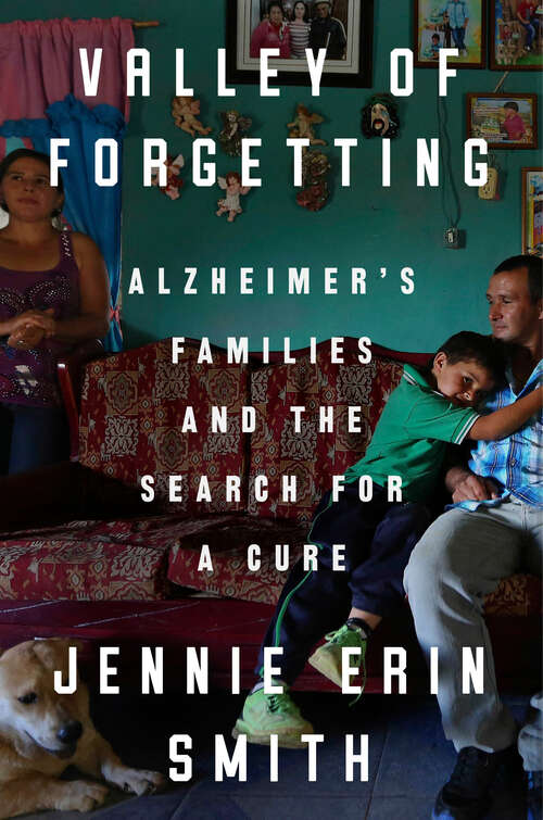 Book cover of Valley of Forgetting: Alzheimer's Families and the Search for a Cure
