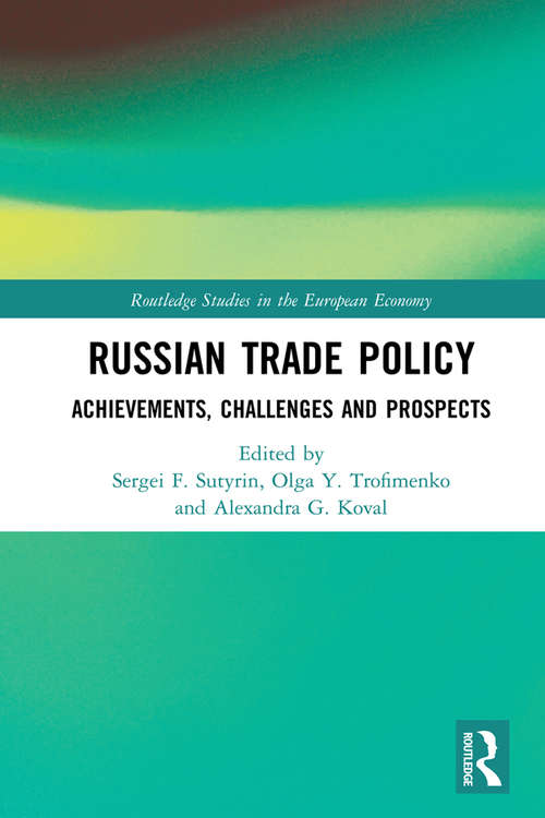 Russian Trade Policy: Achievements, Challenges and Prospects (Routledge Studies in the European Economy)