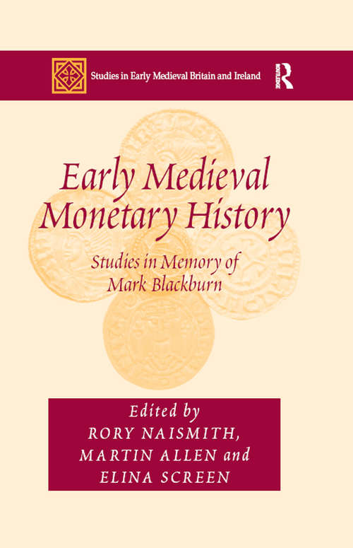 Early Medieval Monetary History: Studies in Memory of Mark Blackburn (Studies in Early Medieval Britain and Ireland)