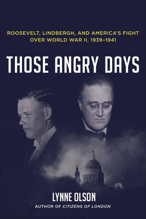 Book cover of Those Angry Days: Roosevelt, Lindbergh, and America's Fight over World War II, 1939-1941