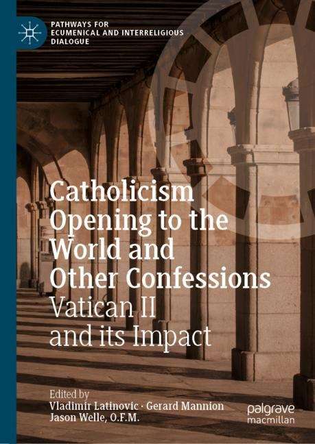 Catholicism Opening to the World and Other Confessions: Vatican II and its Impact (Pathways For Ecumenical And Interreligious Dialogue Ser.)