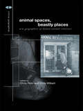 Animal Spaces, Beastly Places (Critical Geographies)