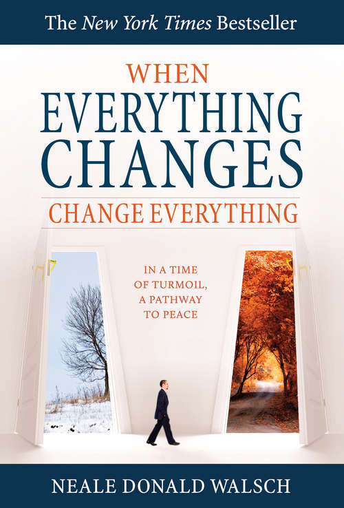 When Everything Changes, Change Everything: In A Time Of Turmoil, A Pathway To Peace